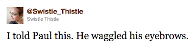 tweet reading "I told Paul this. He waggled his eyebrows."