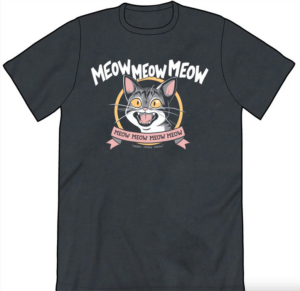 t-shirt with yelling cat face and the words meow meow meow written above it, and also below it on a small banner